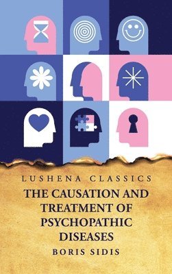 Boris Sidis - Causation and Treatment of Psychopathic Diseases, Inbunden