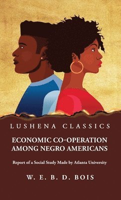 W E Burghardt Du Bois - Economic Co-Operation Among Negro Americans, Inbunden. Tillgänglighet: Lägg i varukorg