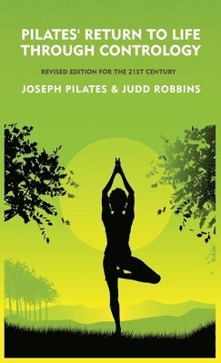 Joseph Pilates, Judd Robbins - Pilates' Return to Life Through Contrology, Inbunden. Tillgänglighet: Lägg i varukorg