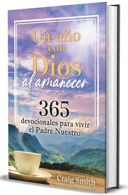 Craig Smith - Un Año Con Dios Al Amanecer: 365 Devocionales Para Vivir El Padre Nuestro / Awak E in the Dawn a 365 Day Devotional, Inbunden