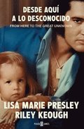 Lisa Marie Presley. Desde Aqu a Lo Desconocido / From Here to the Great Unknown: Memoir