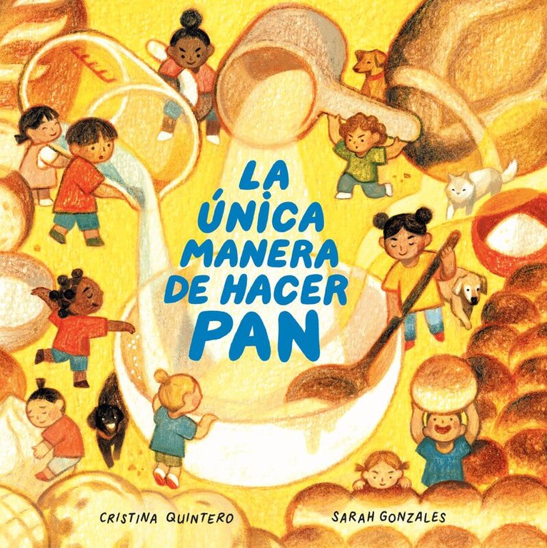 Cristina Quintero, Sarah Gonzales - La única manera de hacer pan / The Only Way to Make Bread, Inbunden. Tillgänglighet: Tillfälligt slut