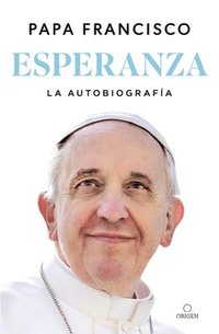 Esperanza. La Autobiografa: Memorias del Papa Francisco / Hope