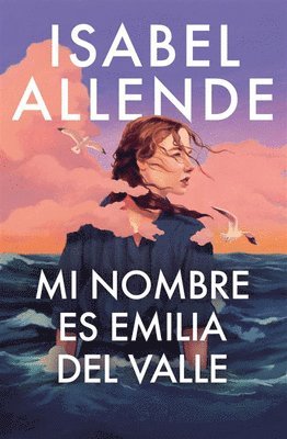 Isabel Allende - Mi Nombre Es Emilia del Valle / My Name Is Emilia del Valle, Inbunden