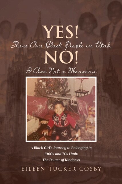 Eileen Tucker Cosby - Yes! There Are Black People in Utah No! I Am Not a Mormon, E-bok