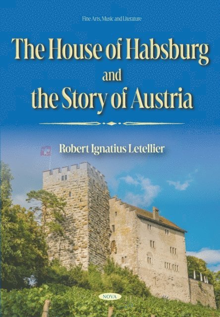 Robert Ignatius Letellier - House of Habsburg and the Story of Austria, E-bok