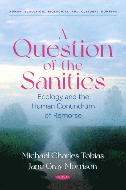 Michael Charles Tobias - Question of the Sanities: Ecology and the Human Conundrum of Remorse, E-bok