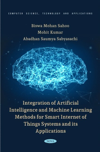 Biswa Mohan Sahoo - Integration of Artificial Intelligence and Machine Learning Methods for Smart Internet of Things Systems and its Applications, E-bok