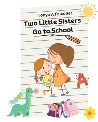 Tonya Alexa Falconer - Two Little Sisters Go to School, Häftad