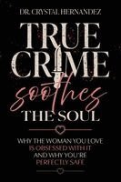 Crystal Hernandez - True Crime Soothes the Soul, Häftad