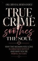 Crystal Hernandez - True Crime Soothes the Soul, Inbunden