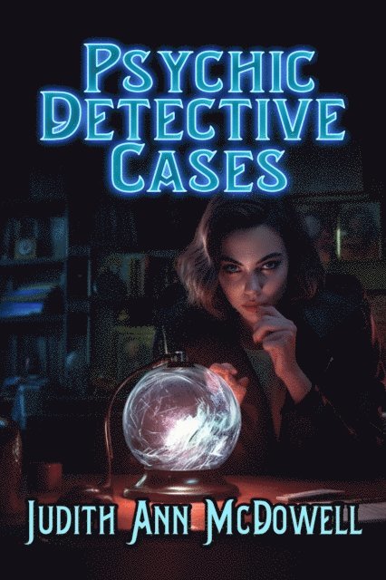 Judith Ann McDowell - Psychic Detective Cases, E-bok