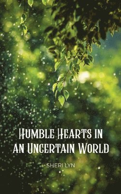 Sheri Lyn - Humble Hearts in an Uncertain World, Häftad