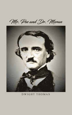 Dwight Thomas - Mr. Poe and Dr. Moran: A Medical Biography of Edgar Allan Poe, Inbunden. Tillgänglighet: Lägg i varukorg