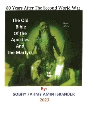 Sobhy Fahmy Amin Iskander - 80 Years After the Second World War: The Old Bible Of the Apostles And the Martyrs: Book 1 Arabic, Häftad. Tillgänglighet: Lägg i varukorg