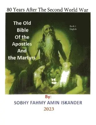 Sobhy Fahmy Amin Iskander - 80 Years After the Second World War: The Old Bible Of the Apostles and the Martyrs: Book 1: English, Häftad. Tillgänglighet: Lägg i varukorg