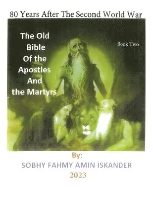 Sobhy Fahmy Amin Iskander - 80 Years After the Second World War: The Old Bible Of the Apostles And the Martyrs: Book 2, Häftad. Tillgänglighet: Lägg i varukorg