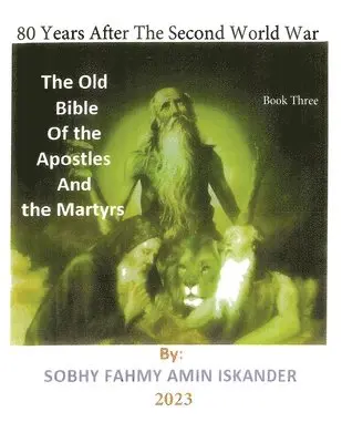 Sobhy Fahmy Amin Iskander - 80 Years After the Second World War: The Old Bible Of the Apostles And the Martyrs: Book 3, Häftad. Tillgänglighet: Lägg i varukorg
