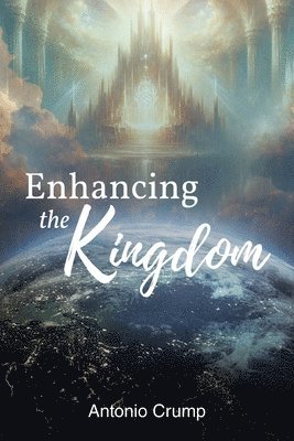 Antonio Crump - Enhancing the Kingdom, Häftad