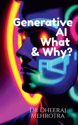 Dr Dheeraj Mehrotra - Generative AI- What & Why?, Häftad. Tillgänglighet: Lägg i varukorg