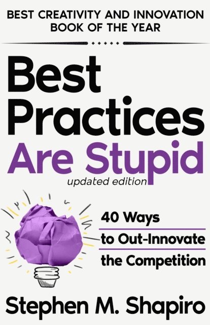 Stephen M. Shapiro - Best Practices Are Stupid: 40 Ways to Out-Innovate the Competition, E-bok. Tillgänglighet: Lägg i varukorg