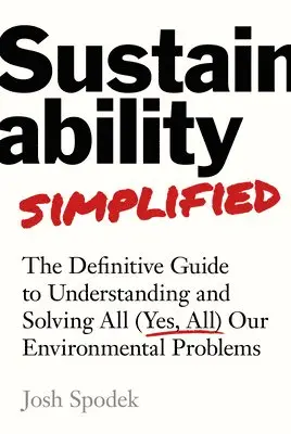 Josh Spodek - Sustainability Simplified: The Definitive Guide to Solving All (Yes, All) Our Environmental Problems, Inbunden. Tillgänglighet: Lägg i varukorg