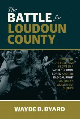 Wayde B. Byard - The Battle for Loudoun County: Inside the Culture War Between a Woke School Board and the Radical Right in America's Wealthiest Suburb, Inbunden. Tillgänglighet: Lägg i varukorg