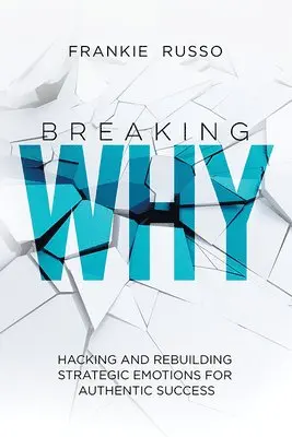 Frankie Russo - Breaking Why: Hacking and Rebuilding Strategic Emotions for Authentic Success, Häftad. Tillgänglighet: Lägg i varukorg