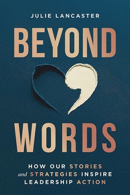 Julie Lancaster - Beyond Words: How Our Stories and Strategies Inspire Leadership Action, Inbunden