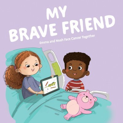 Suzanne Stone, Brett Fox - My Brave Friend: Emma and Noah Face Cancer Together, Inbunden