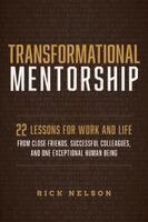 Rick Nelson - Transformational Mentorship: 22 Lessons for Work and Life from Close Friends, Successful Colleagues, and One Exceptional Human Being, Häftad. Tillgänglighet: Lägg i varukorg