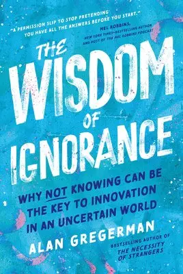 Alan Gregerman - The Wisdom of Ignorance: Why Not Knowing Can Be the Key to Innovation in an Uncertain World, Inbunden. Tillgänglighet: Lägg i varukorg