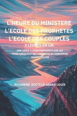 Gbaka Louis Reverend - L'Heure Du Ministere l'Ecole Des Prophetes l'Ecole Des Couples, Häftad