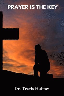 Travis Holmes - Prayer Is the Key, Häftad