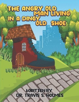 Travis Holmes - Angry Old Man Living In A Dingy Old Shoe, Häftad