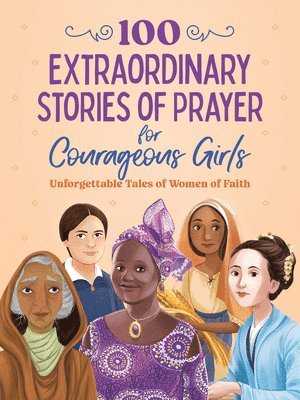 Jean Fischer - 100 Extraordinary Stories of Prayer for Courageous Girls: Unforgettable Tales of Women of Faith, Häftad