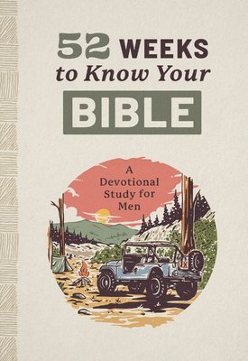 Joshua Cooley - 52 Weeks to Know Your Bible: A Devotional Study for Men, Häftad