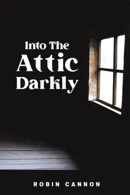 Robin Cannon - Into the Attic Darkly, Häftad. Tillgänglighet: Lägg i varukorg