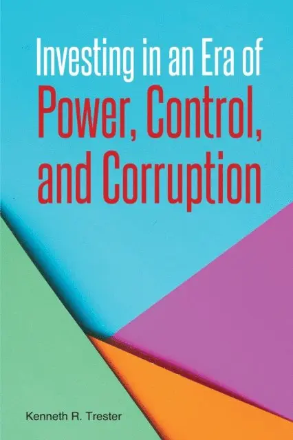 Kenneth R. Trester - Investing in an Era of Power, Control, and Corruption, E-bok. Tillgänglighet: Lägg i varukorg