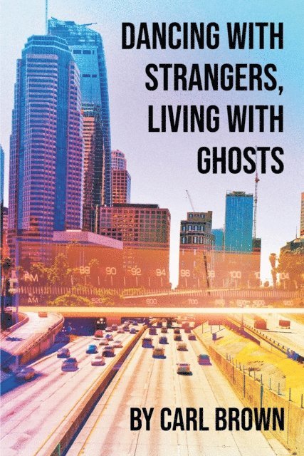 Carl Brown - Dancing with Strangers, Living with Ghosts, E-bok