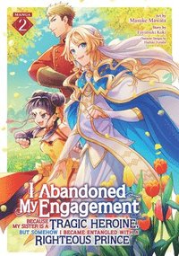 I Abandoned My Engagement Because My Sister is a Tragic Heroine, but Somehow I Became Entangled with a Righteous Prince (Manga) Vol. 2