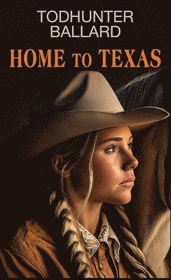 Todhunter Ballard - Home to Texas, Inbunden