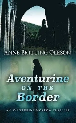Anne Britting Oleson - Aventurine on the Border: An Aventurine Morrow Thriller, Inbunden. Tillgänglighet: Lägg i varukorg