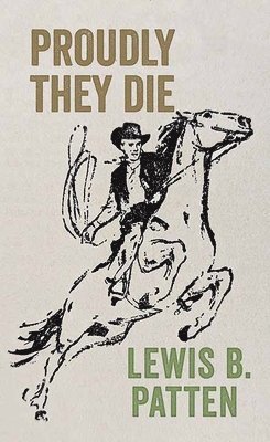 Lewis B. Patten - Proudly They Die, Inbunden