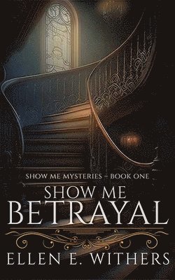 Ellen E. Withers - Show Me Betrayal: Show Me Mysteries, Inbunden