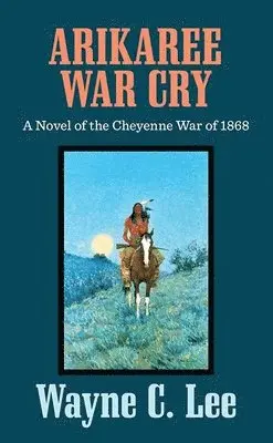 Wayne C. Lee - Arikaree War Cry: A Novel of the Cheyenne War of 1868, Inbunden. Tillgänglighet: Lägg i varukorg
