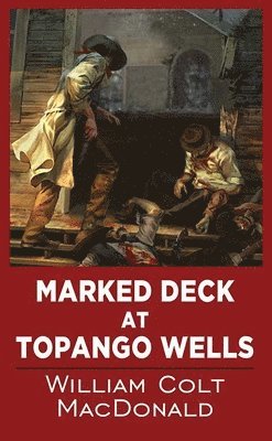 William Colt MacDonald - Marked Deck at Topango Wells, Inbunden