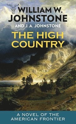 William W. Johnstone, J. A. Johnstone - The High Country: To the River's End, Inbunden
