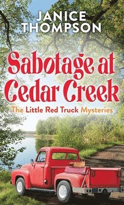 Sabotage at Cedar Creek: The Little Red Truck Mysteries