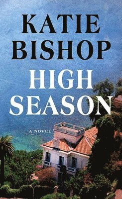 Katie Bishop - High Season, Inbunden